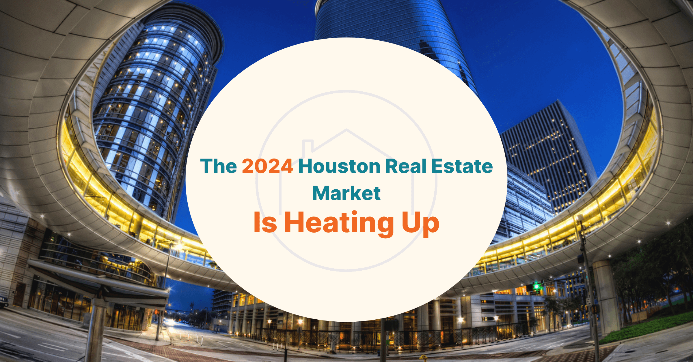 The 2024 Houston Real Estate Market Is Heating Up