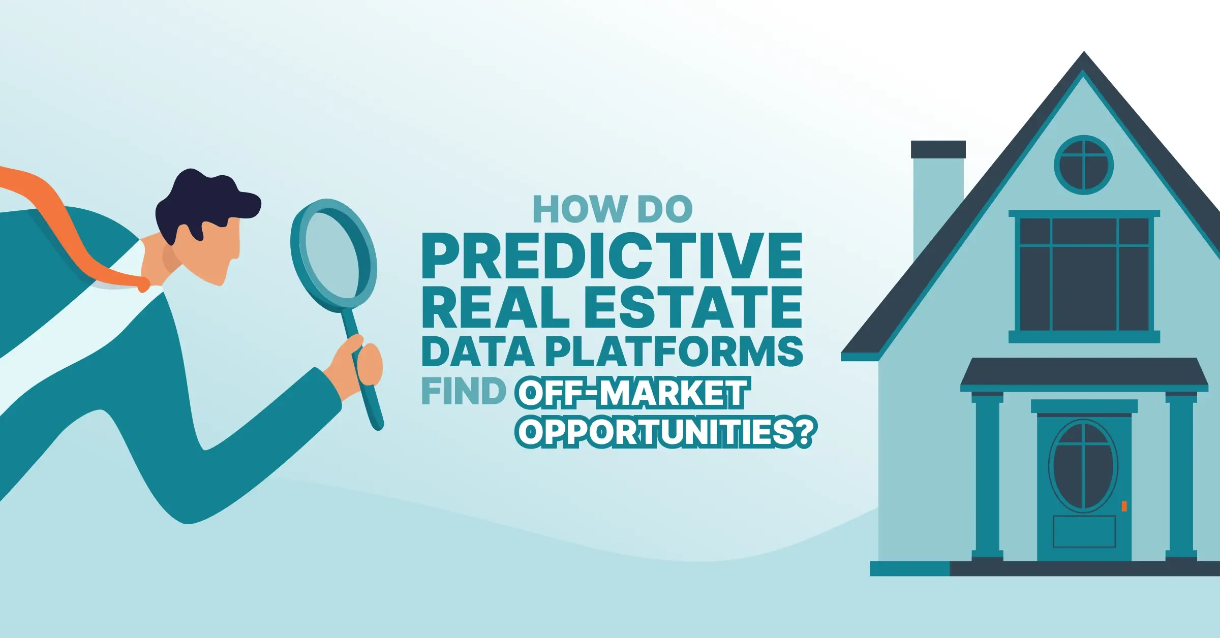 feature image - how predictive real estate data platforms find off market properties