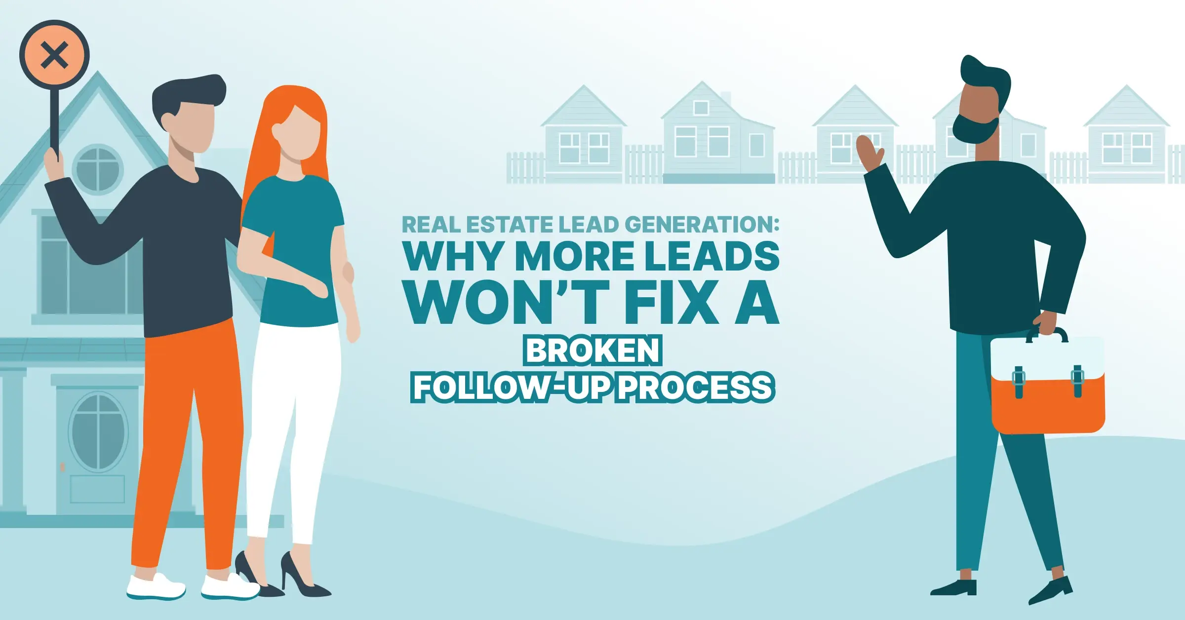 Real Estate Lead Generation: Why More Leads Won’t Fix a Broken Follow-Up Process