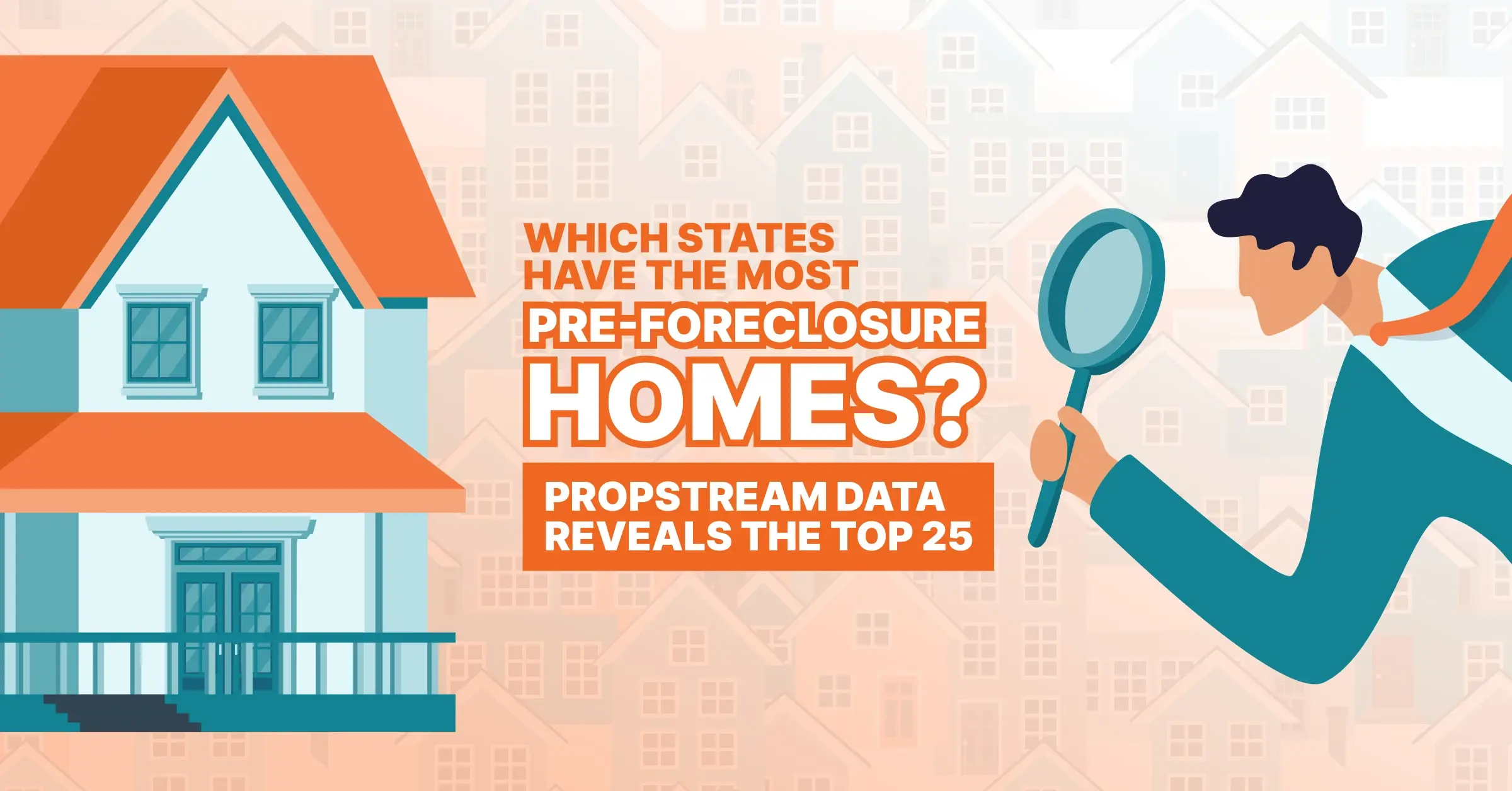 Which States Have the Most Pre-Foreclosure Homes? PropStream Data Reveals the Top 25