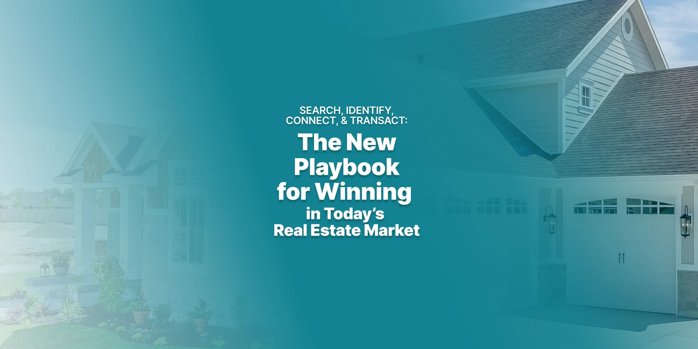 Search Identify Connect and Transact - The new Playbook for Winning in Real Estate